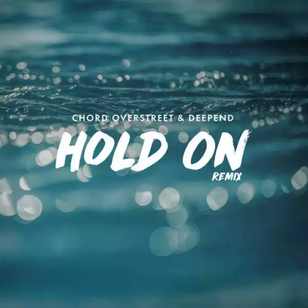 Chord Overstreet & Deepend - Hold On (Remix)